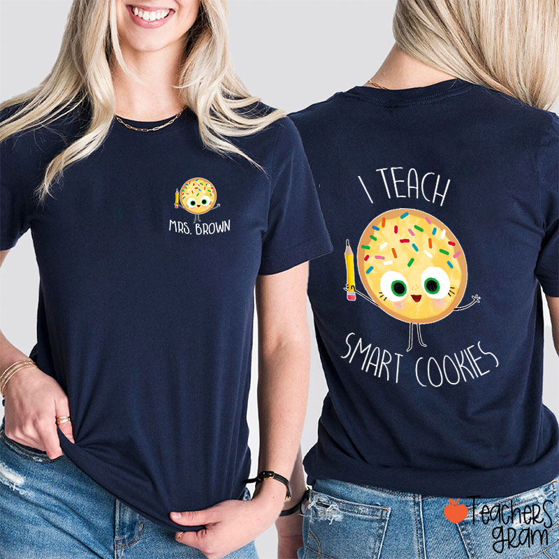 Personalized Name I Teach Smart Cookies Teacher Two Sided T-Shirt