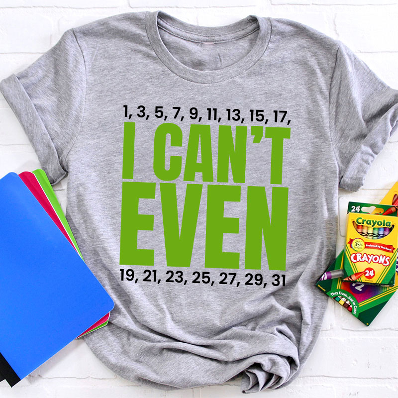 I Can't Even Funny Math Teacher T-Shirt
