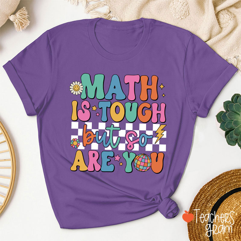 Math Is Tough But So Are You Cute Icon Teacher T-Shirt