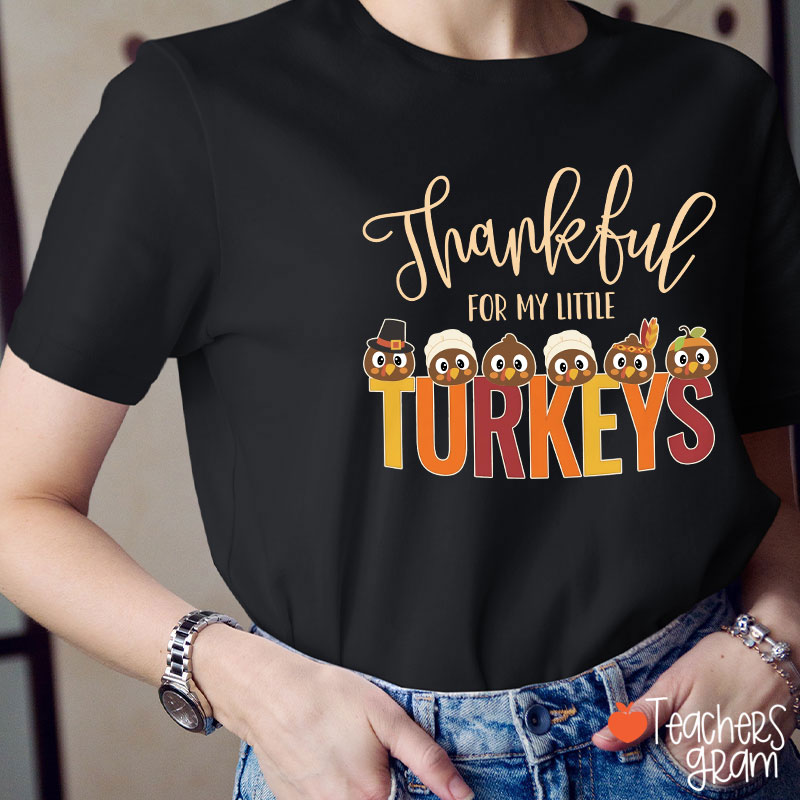 Thankful For My Little Turkeys Teacher T-Shirt