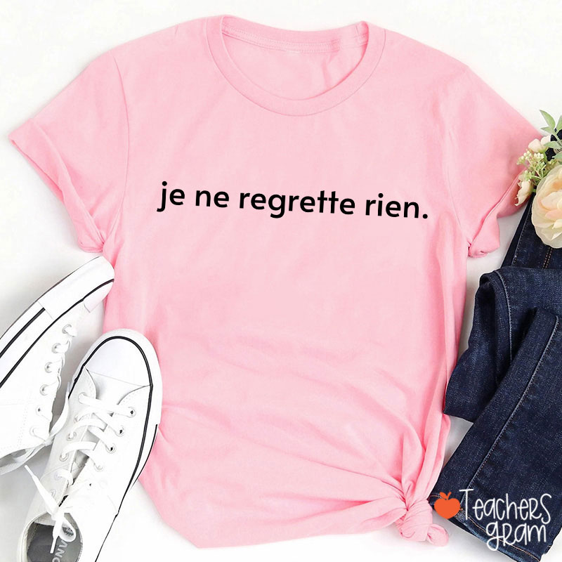 Je Ne Regrette Rien French Teacher T-Shirt