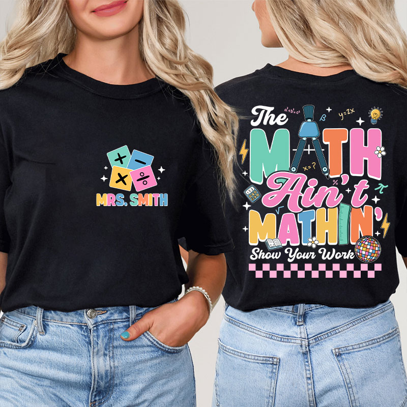 Personalized Name Math Ain't Mathin Teacher Two Sided T-Shirt