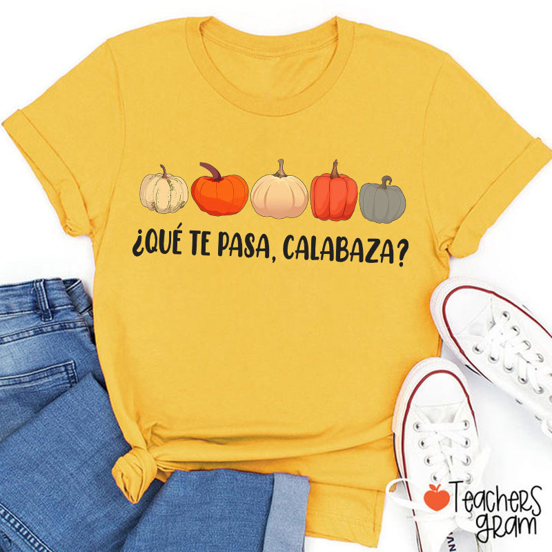 Qué Te Pasa Calabaza Dual Language Spanish Teacher T-Shirt