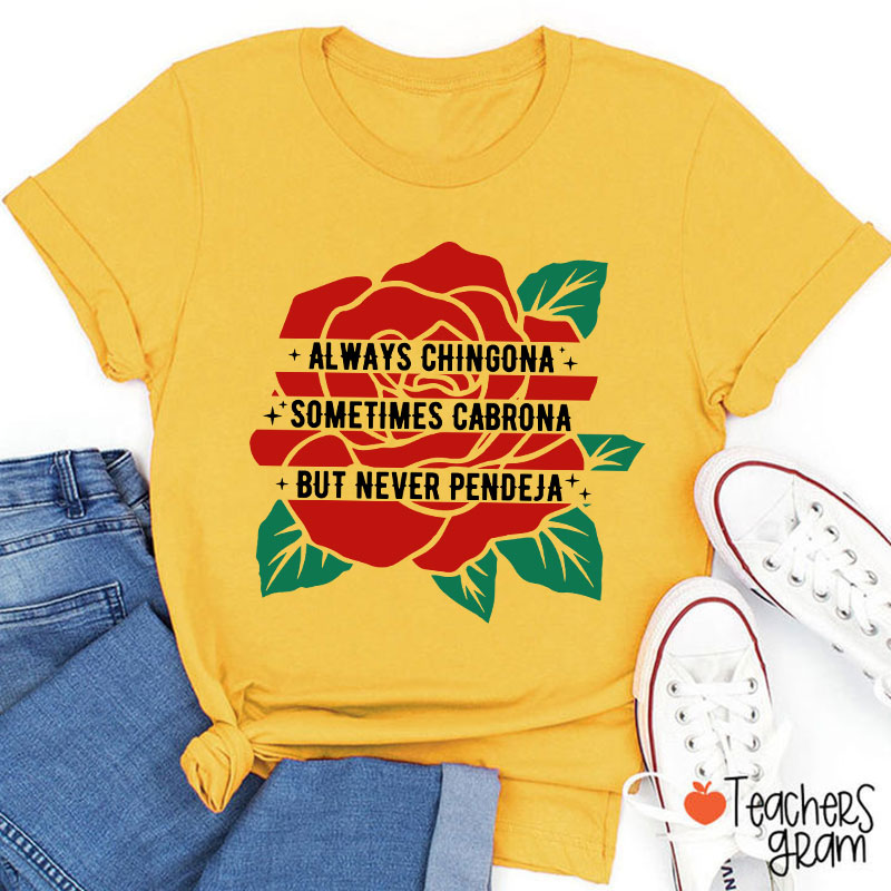 Always Chingona Sometimes Cabrona But Never Pendeja Rose Spanish Teacher T-Shirt