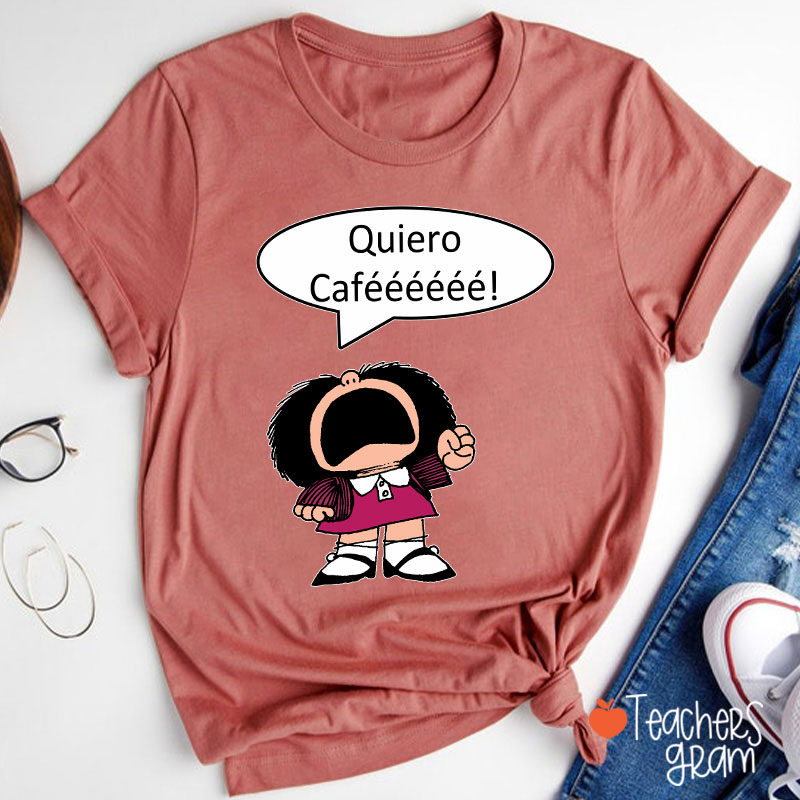 Quiero Cafeeeeee Spanish Teacher T-Shirt