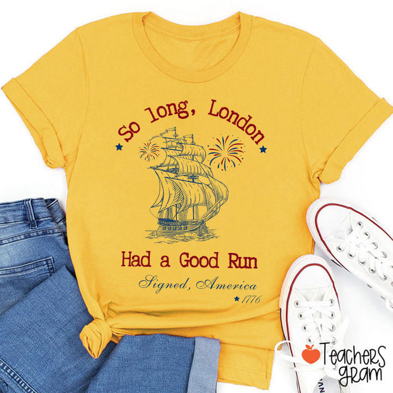 So Long London Had A Good Run History Teacher T-Shirt
