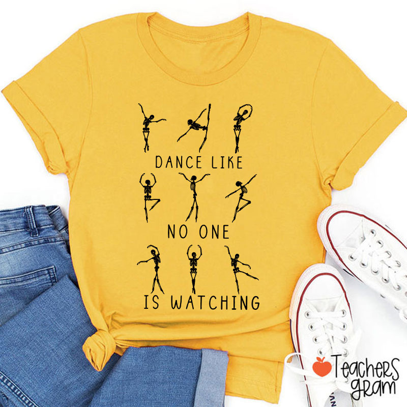 Dance Like No One Is Watching Teacher T-Shirt