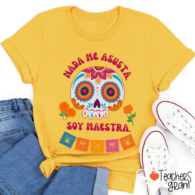 Nada Me Asusta Soy Maestra Spanish Teacher T-Shirt
