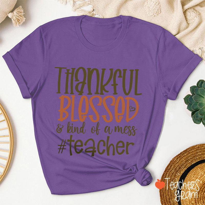 Thankful Blessed Kind Of Mess T-Shirt