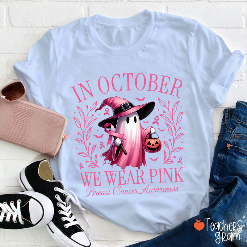 Pink Ghost In October We Wear Pink Breast Cancer Awareness Teacher T-Shirt