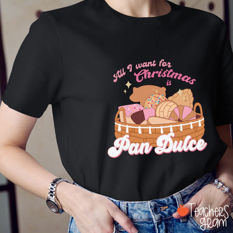 All I Want For Christmas Is Pan Dulce Spanish Teacher T-Shirt