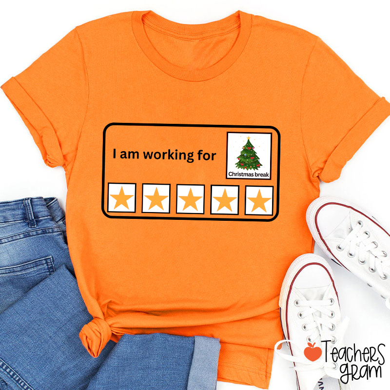 I Am Working For Christmas Break Teacher T-Shirt