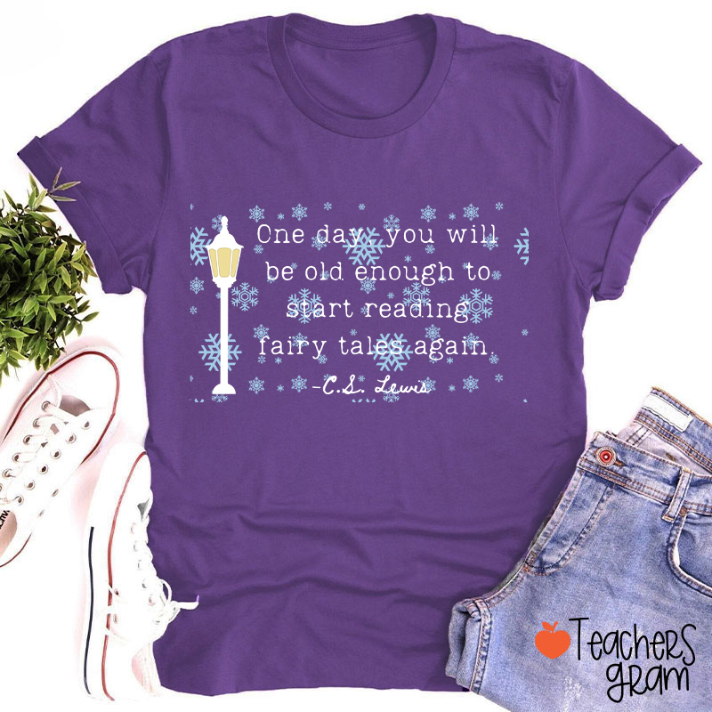 One Day You Will Be Old Enough To Start Reading Fairy Tales Again Teacher T-Shirt