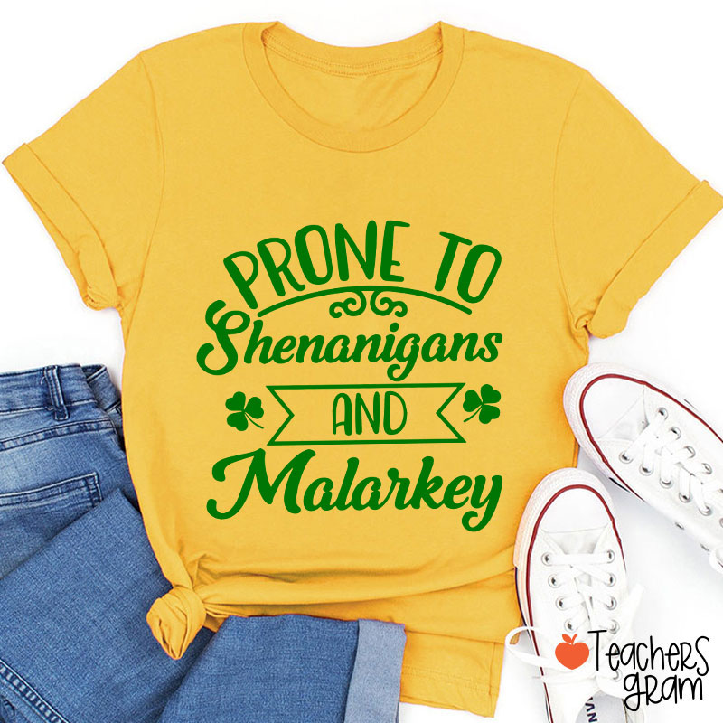 Prone To Shenanigans And Malarkey Teacher T-Shirt