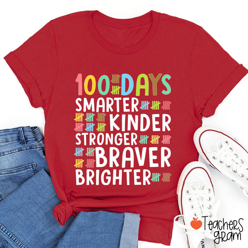 100 Days Smarter Kinder Stronger Braver Brighter Teacher T-Shirt