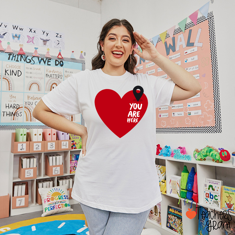 You Are Here Love Teacher T-Shirt