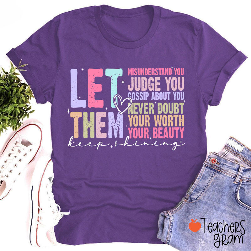 Let Them Misunderstand You Keep Shining Teacher T-Shirt