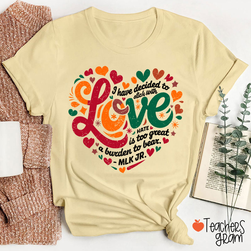I Have Decided To Stick With Love Teacher T-Shirt