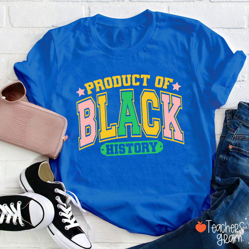 Product Of Black History Teacher T-Shirt