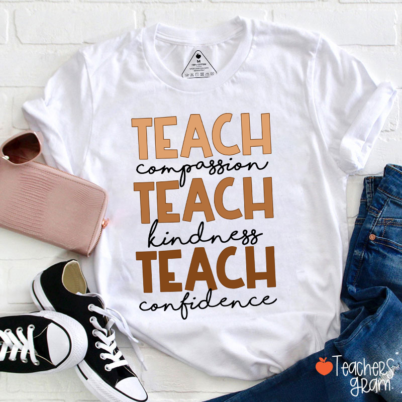 Teach Compassion Teach Kindness Teach Confidence Teacher T-Shirt