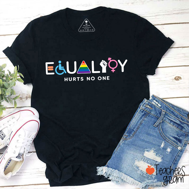 Equality Hurts No One Teacher T-Shirt