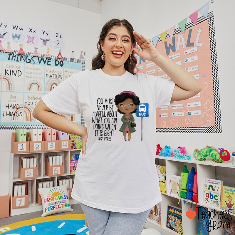 You Must Never Be Fearful Teacher T-Shirt