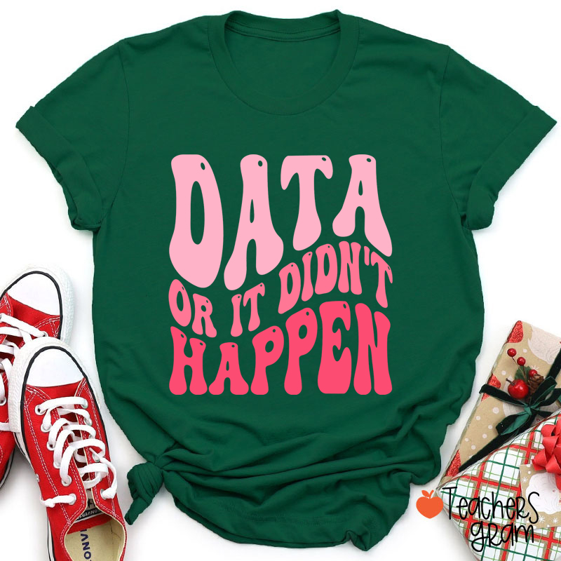 Data Or It Didn't Happen Data Analyst Teacher T-Shirt