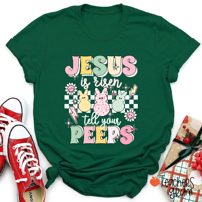 Jesus Is Risen Tell Your Peeps Teacher T-Shirt