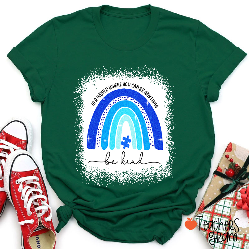 In A World Where You Can Be Anything Be Kind Teacher T-Shirt