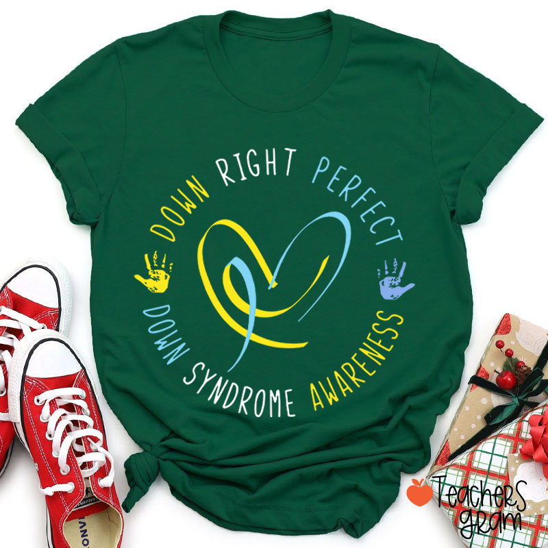 Down Right Perfect Down Syndrome Awareness Teacher T-Shirt