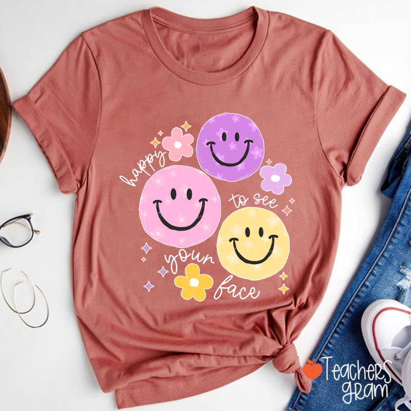 Happy To See Your Face Teacher T-Shirt