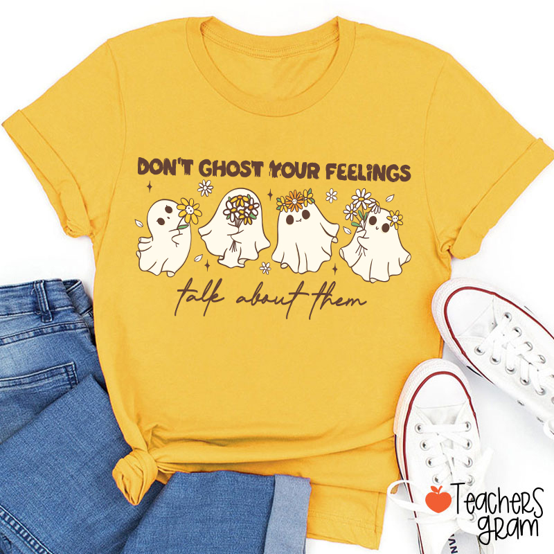 Don't Ghost Your Feelings Talk About Them Teacher T-Shirt
