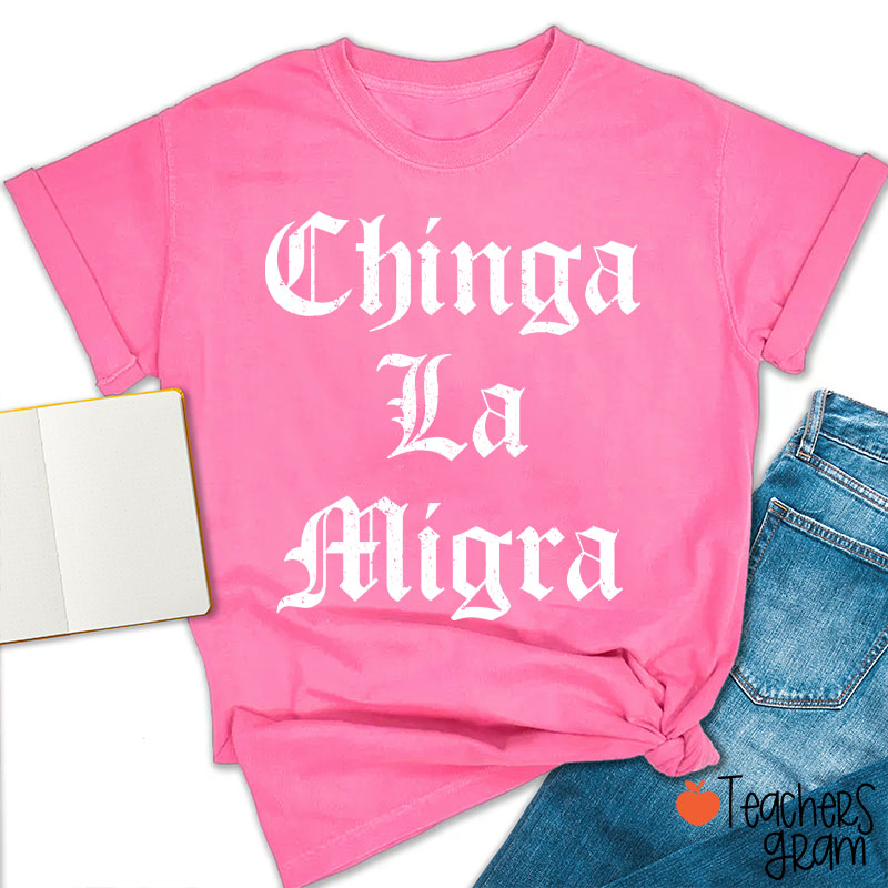 Chinga La Migra Abolish ICE Human Rights Teacher T-Shirt