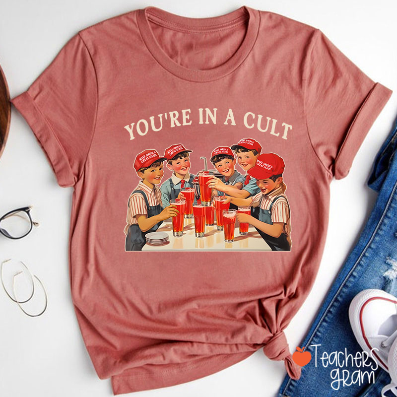 You're In A Cult Teacher T-Shirt