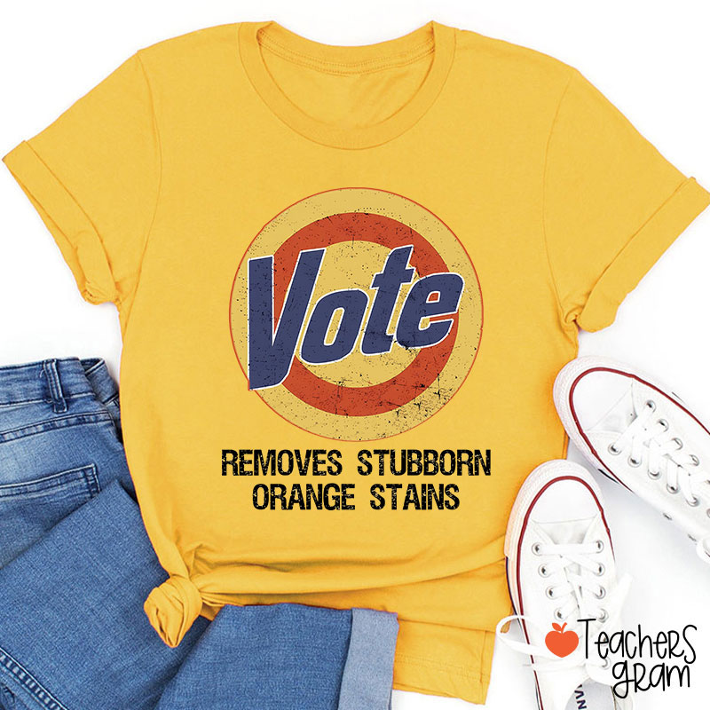 Vote Removes Stubborn Orange Stains Teacher T-Shirt