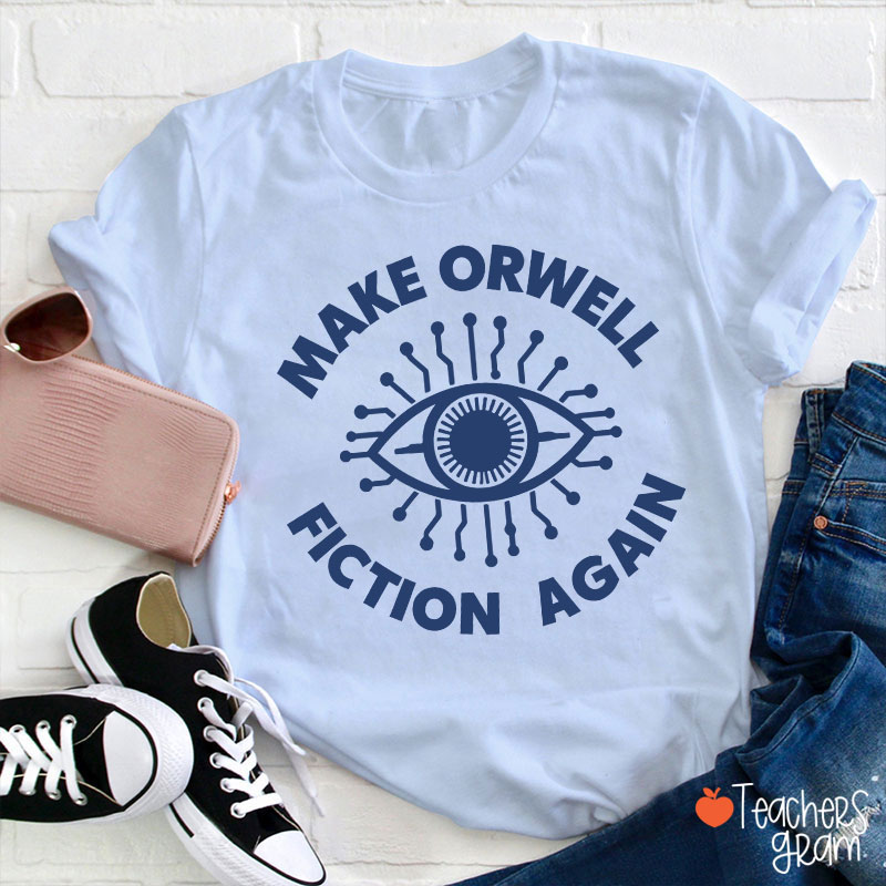 Make Orwell Fiction Again Teacher T-Shirt