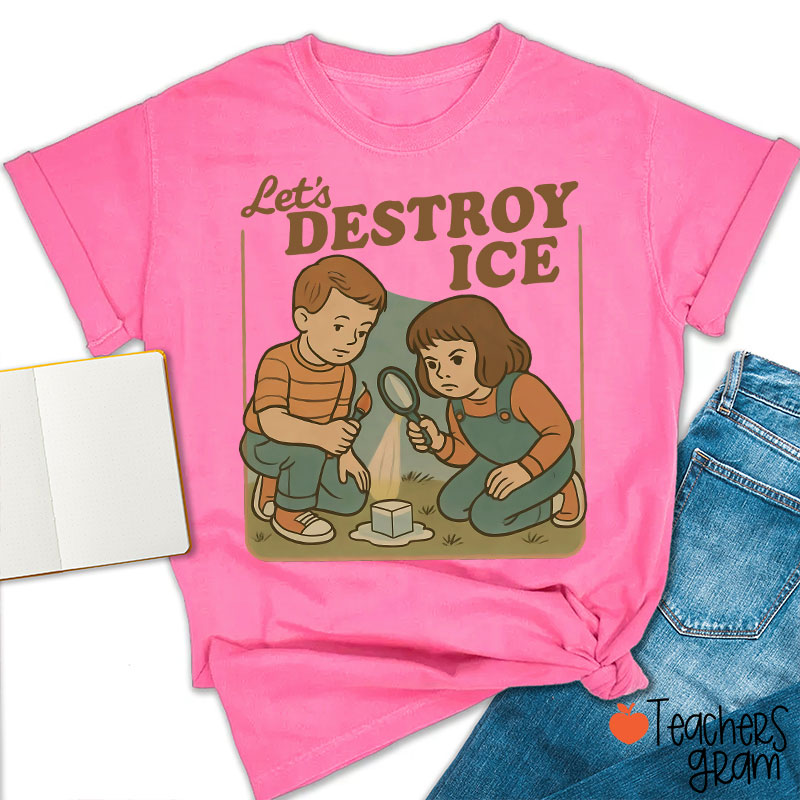 Let's Destroy Ice Teacher T-Shirt