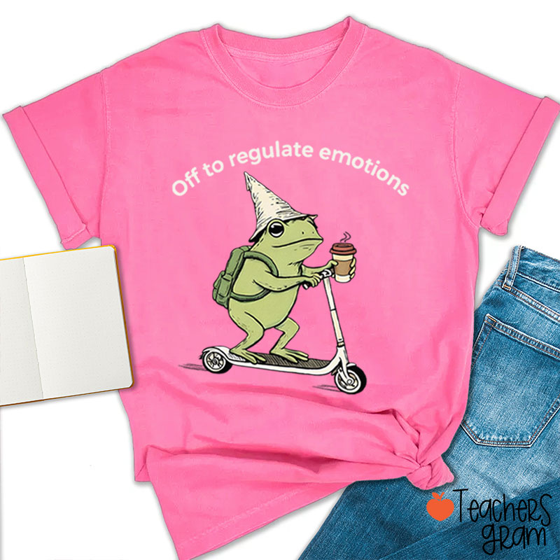 Off To Regulate Emotions Teacher T-Shirt