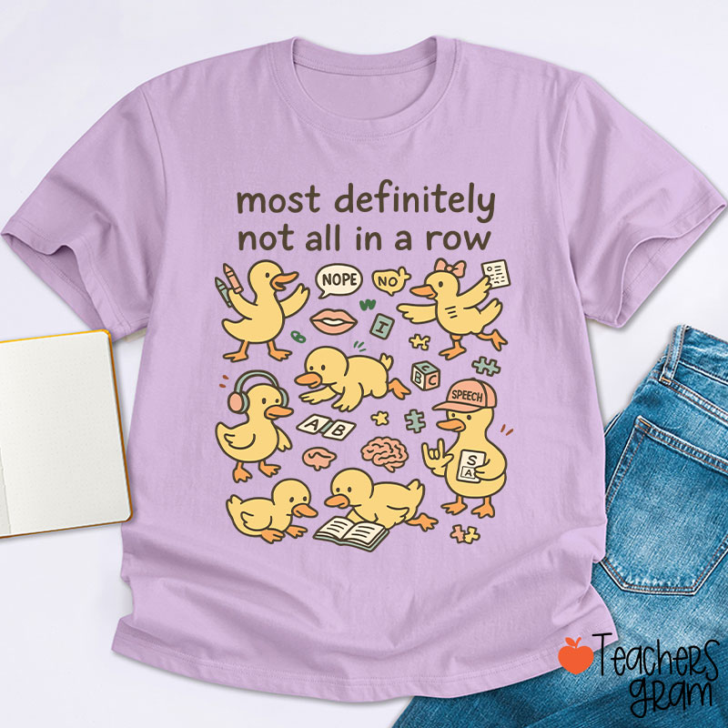 Most Definitely Not All In A Row Ducklings Teacher T-Shirt