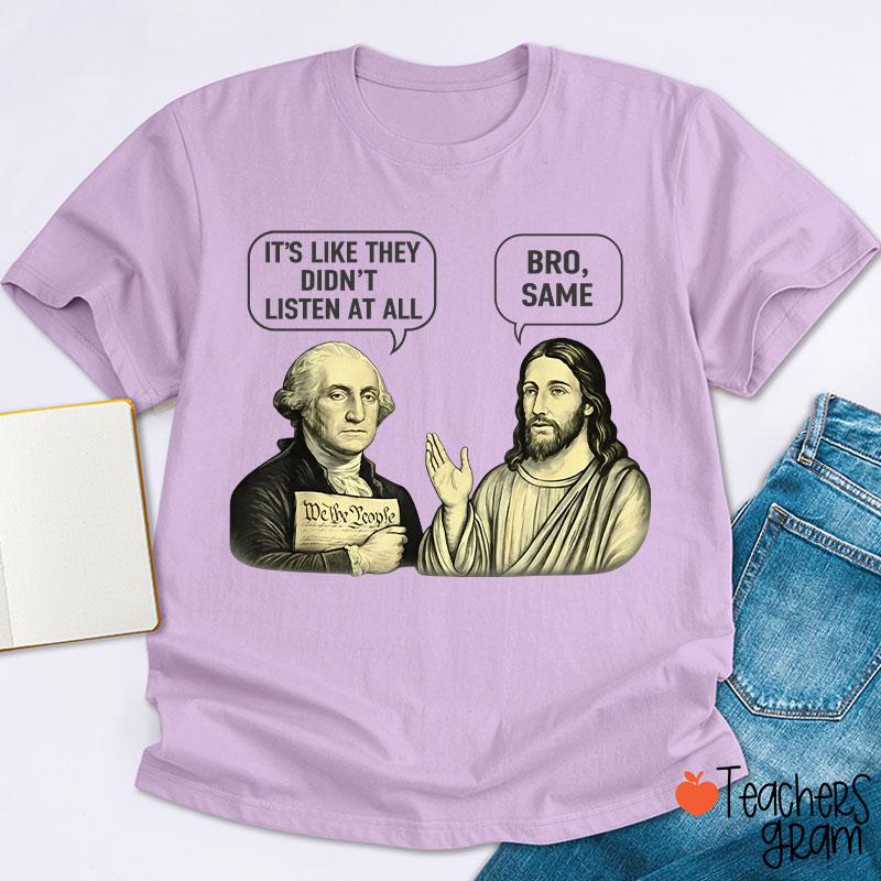 It's Like They Didn't Listen At All Bro Same Teacher T-Shirt