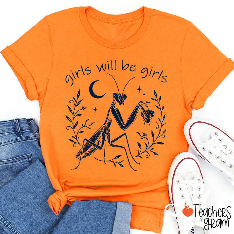 Girls Will Be Girls Praying Mantis Funny Feminist Teacher T-Shirt