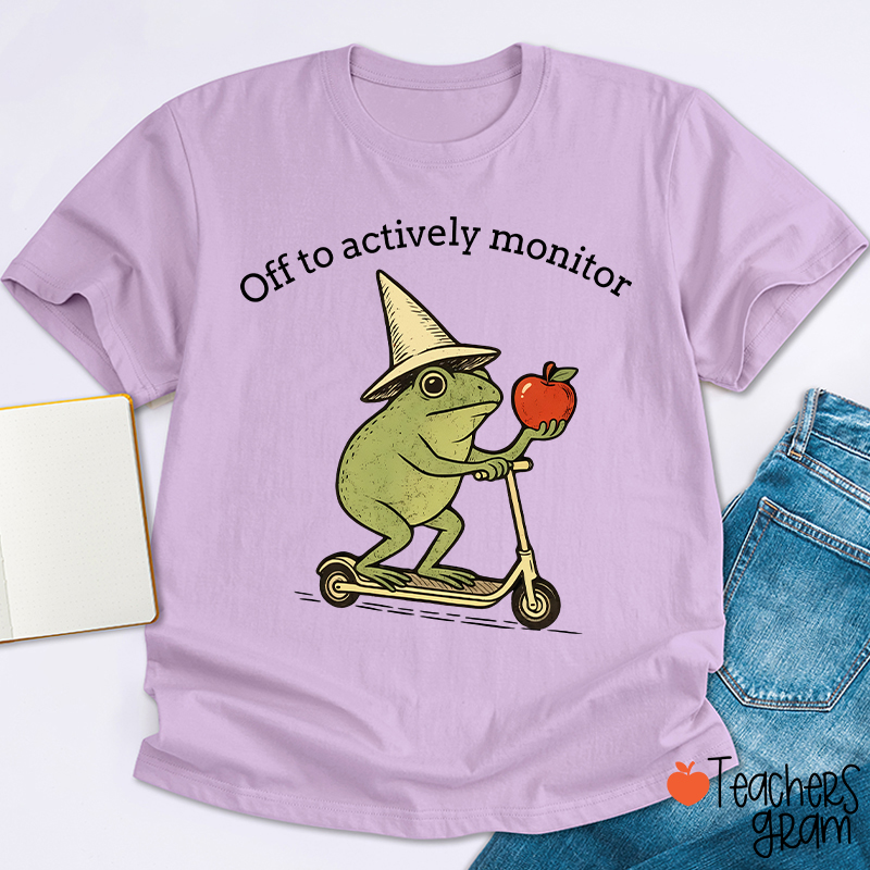 Off To Actively Monitor Teacher T-Shirt