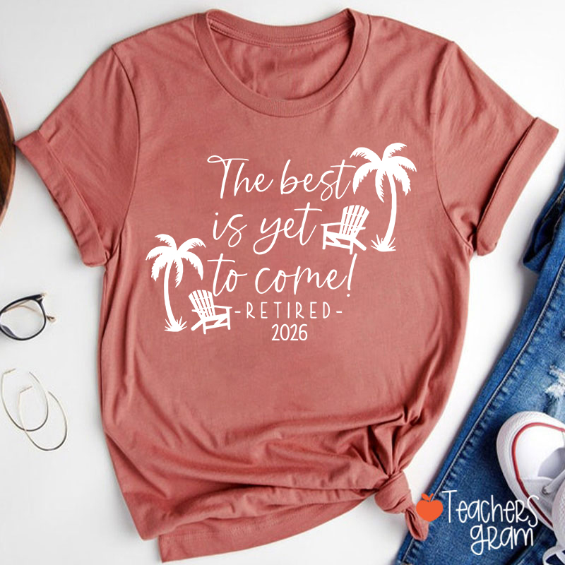 Personalized The Best Is Yet To Come Retired Teacher T-Shirt