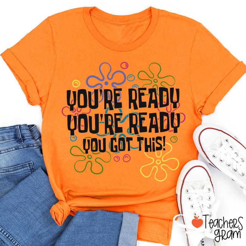 You're Ready You're Ready You Got This Teacher T-Shirt