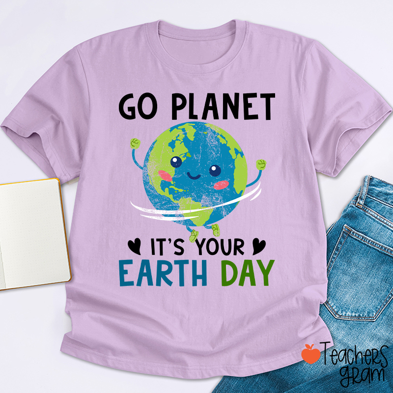 Go Planet It's Your Earth Day Teacher T-Shirt