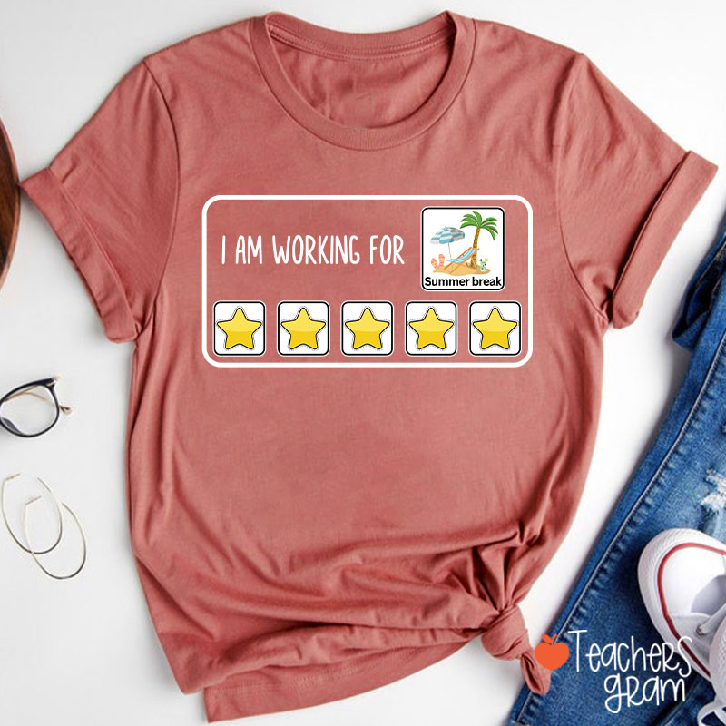 I Am Working For Summer Break Teacher T-Shirt