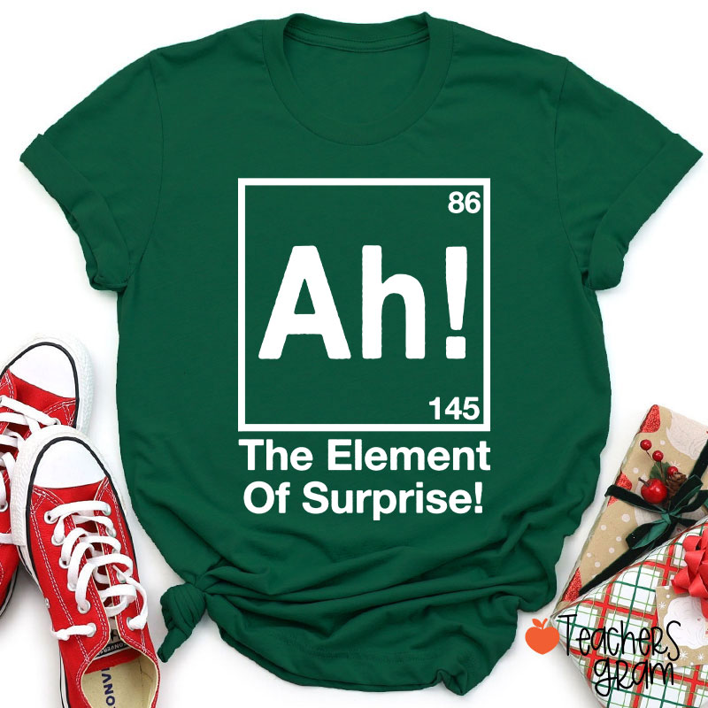 Ah Element Of Surprise Teacher T-Shirt