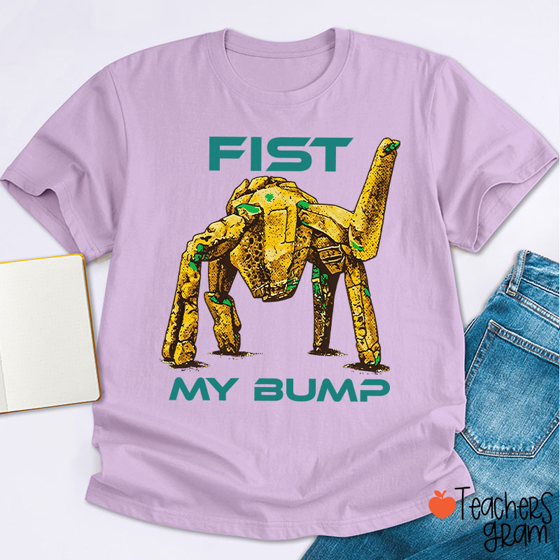 Fist My Bump Teacher T-Shirt