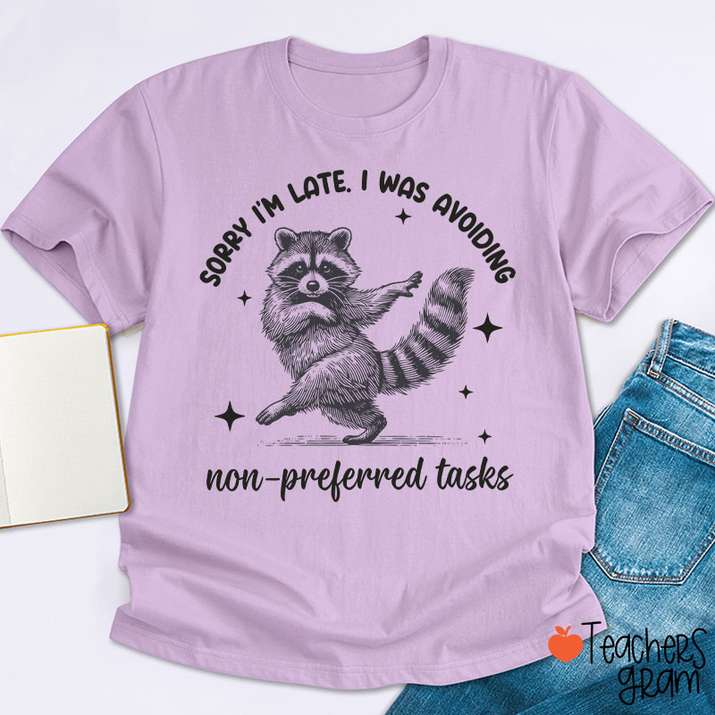 Dancing Raccoon Sorry I'm Late Teacher T-Shirt