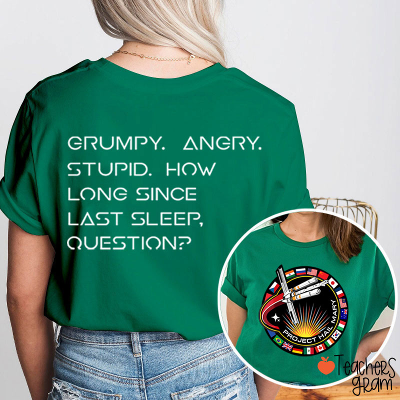 Grumpy Angry Stupid How Long Since Last Sleep Question Teacher Two Sided T-Shirt